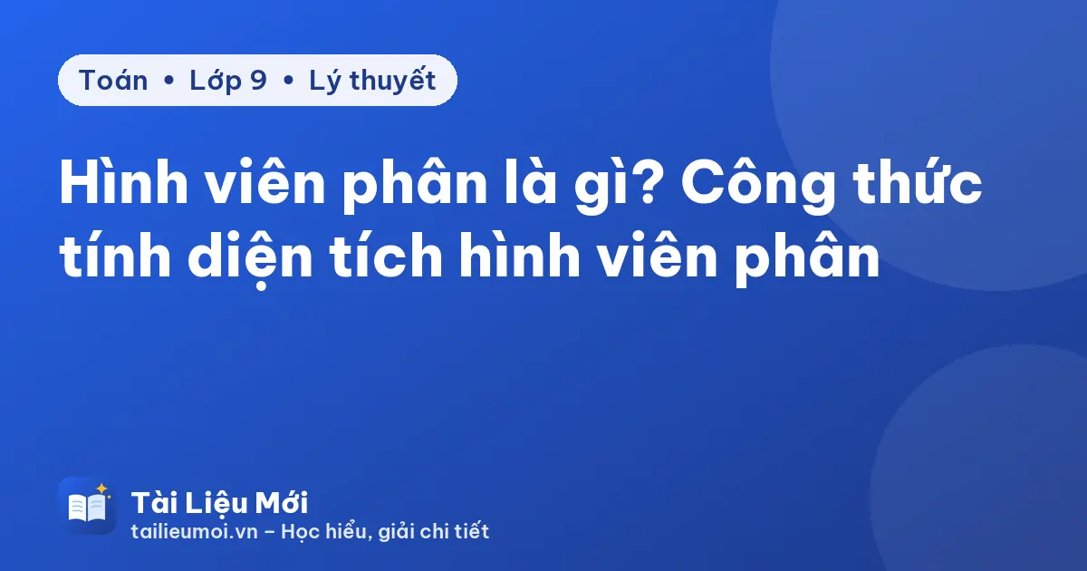 Hình viên phân là gì? Công thức tính diện tích hình viên phân