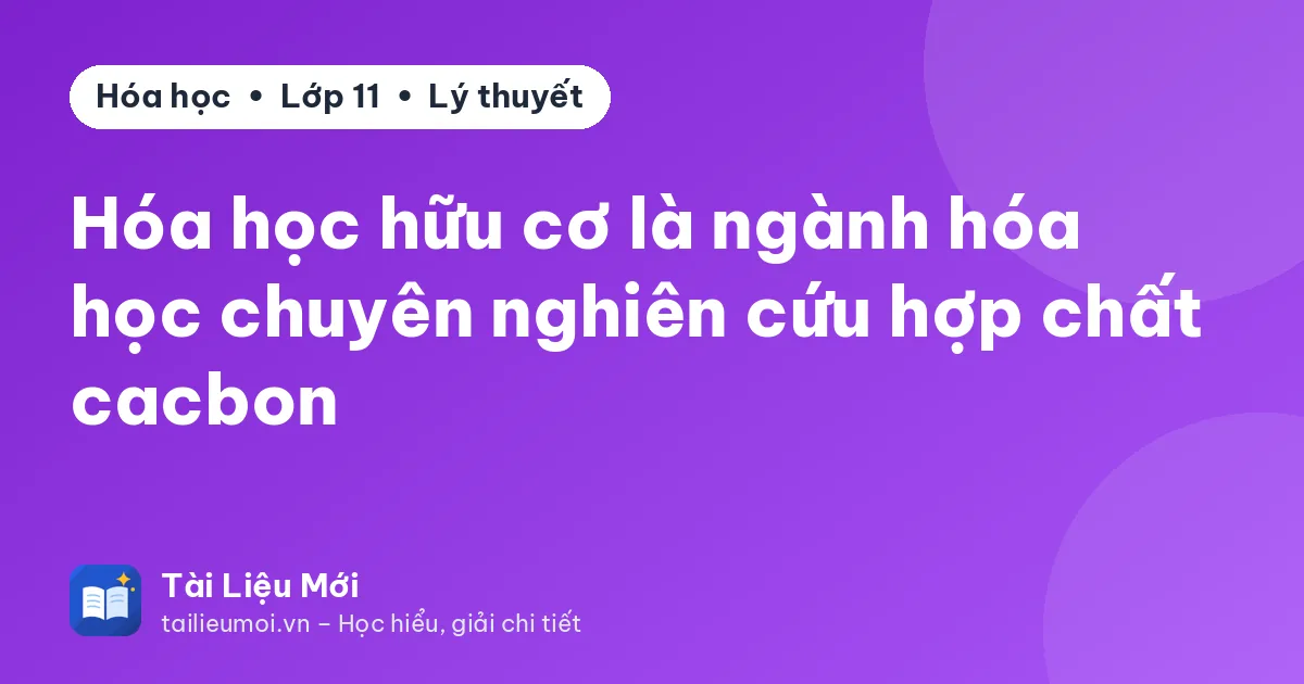 Hóa học hữu cơ là ngành hóa học chuyên nghiên cứu hợp chất cacbon
