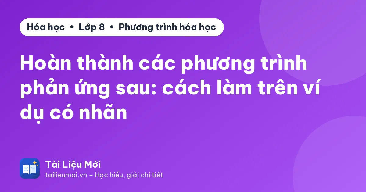 Hoàn thành các phương trình phản ứng sau: cách làm trên ví dụ có nhãn