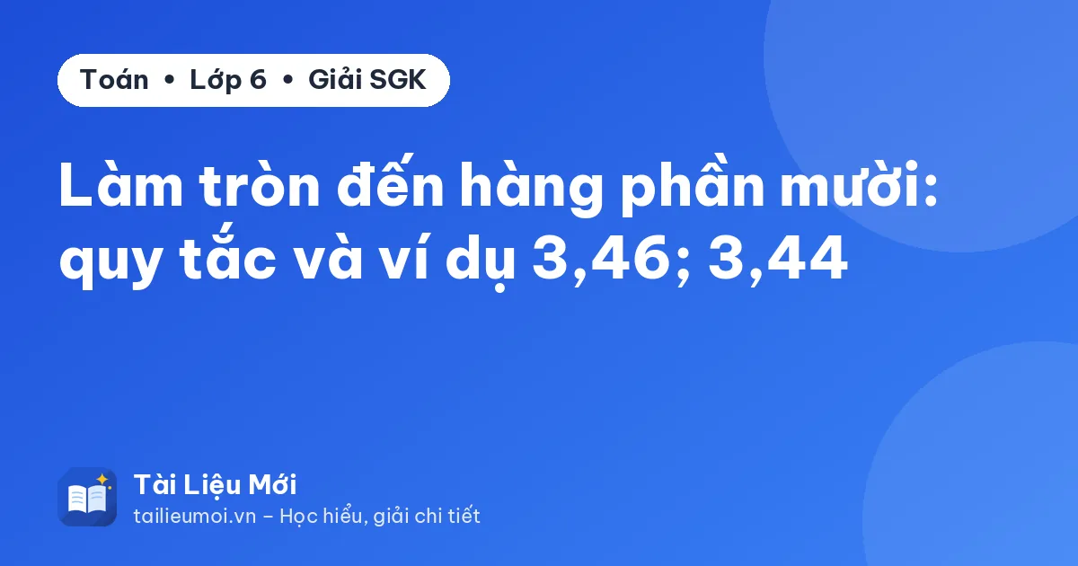 Làm tròn đến hàng phần mười: quy tắc và ví dụ 3,46; 3,44
