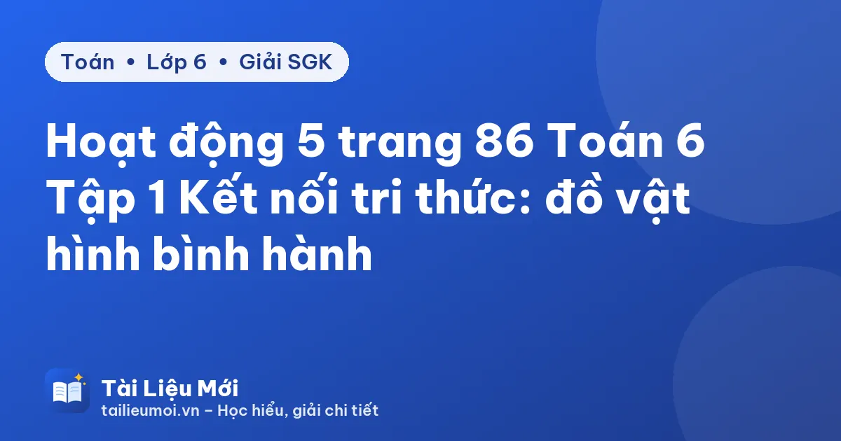 Hoạt động 5 trang 86 Toán 6 Tập 1 Kết nối tri thức: đồ vật hình bình hành