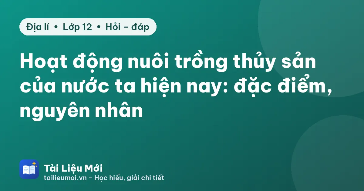 Hoạt động nuôi trồng thủy sản của nước ta hiện nay: đặc điểm, nguyên nhân