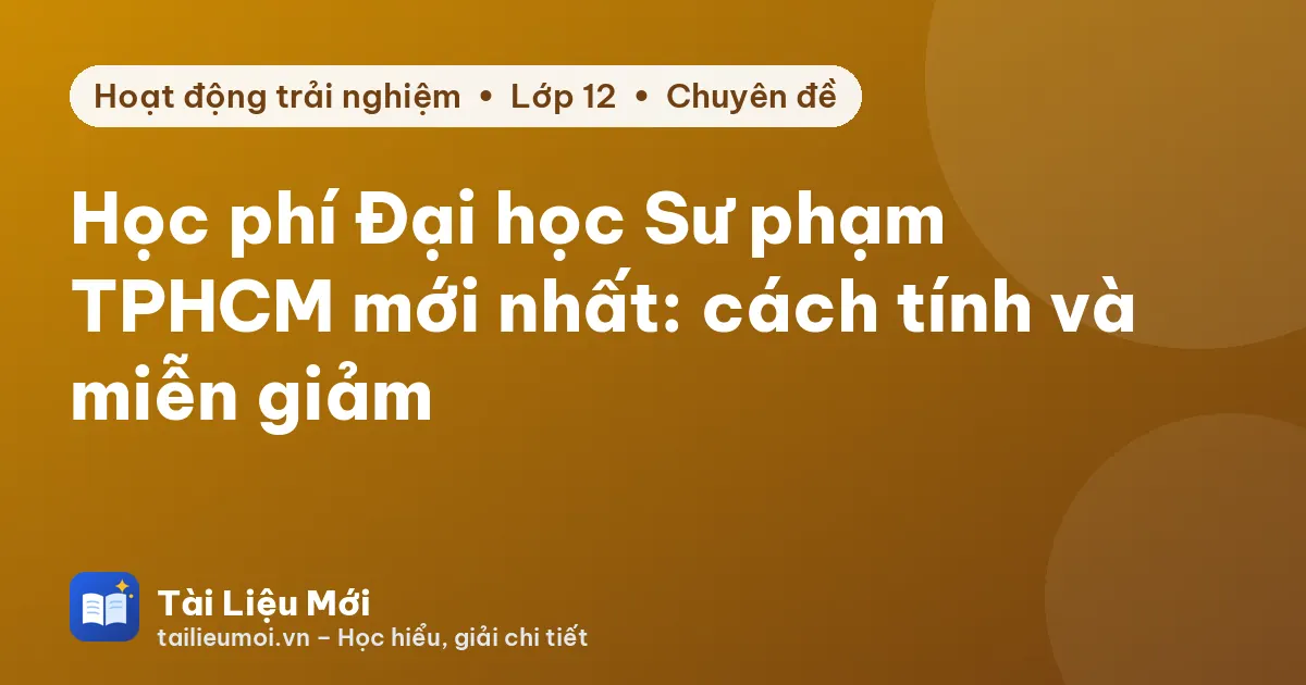 Học phí Đại học Sư phạm TPHCM mới nhất: cách tính và miễn giảm