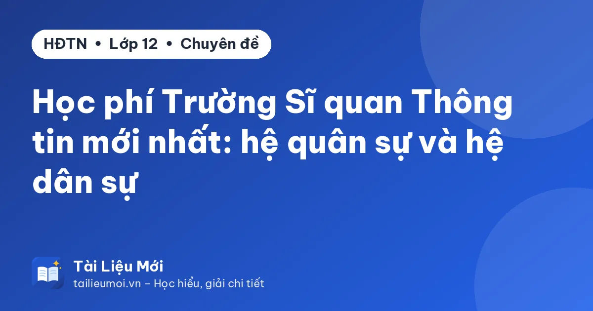 Học phí Trường Sĩ quan Thông tin mới nhất: hệ quân sự và hệ dân sự