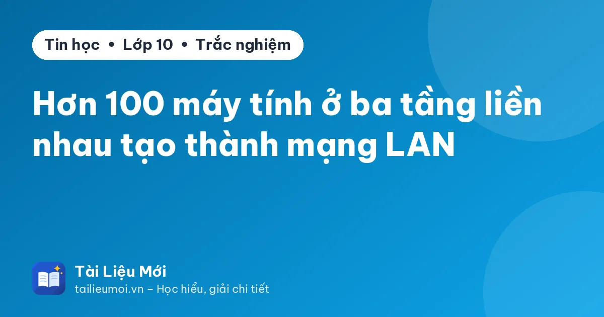 Hơn 100 máy tính ở ba tầng liền nhau tạo thành mạng LAN