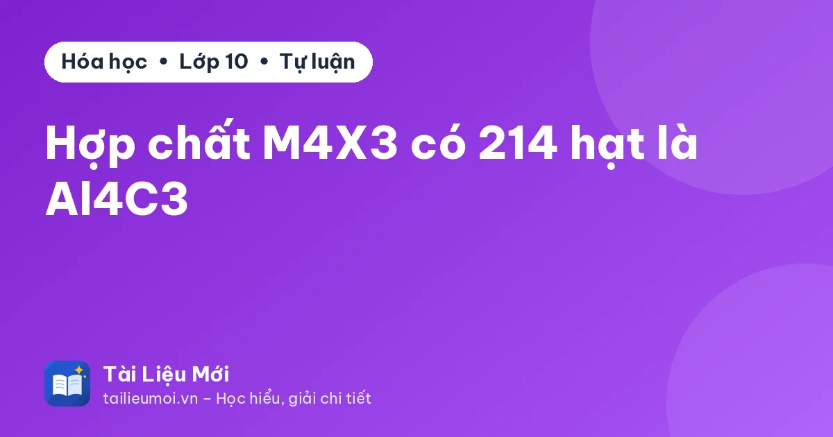 Hợp chất M4X3 có 214 hạt là Al4C3