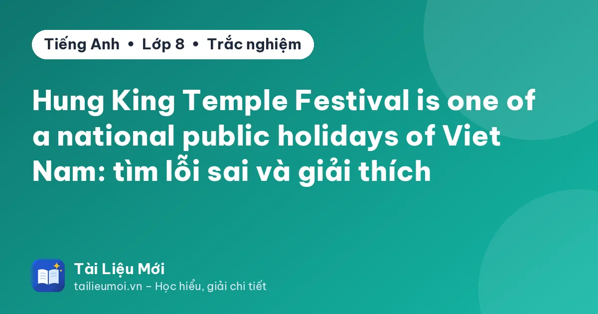 Hung King Temple Festival is one of a national public holidays of Viet Nam: tìm lỗi sai và giải thích