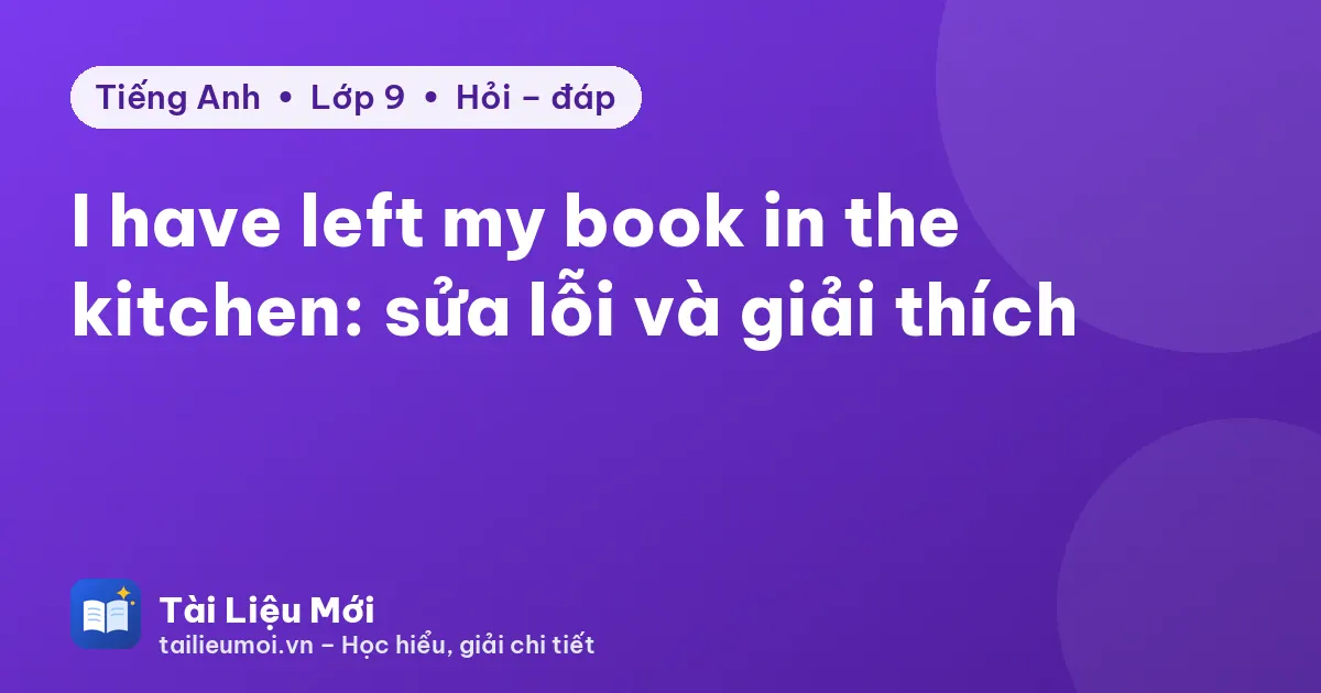 I have left my book in the kitchen: sửa lỗi và giải thích