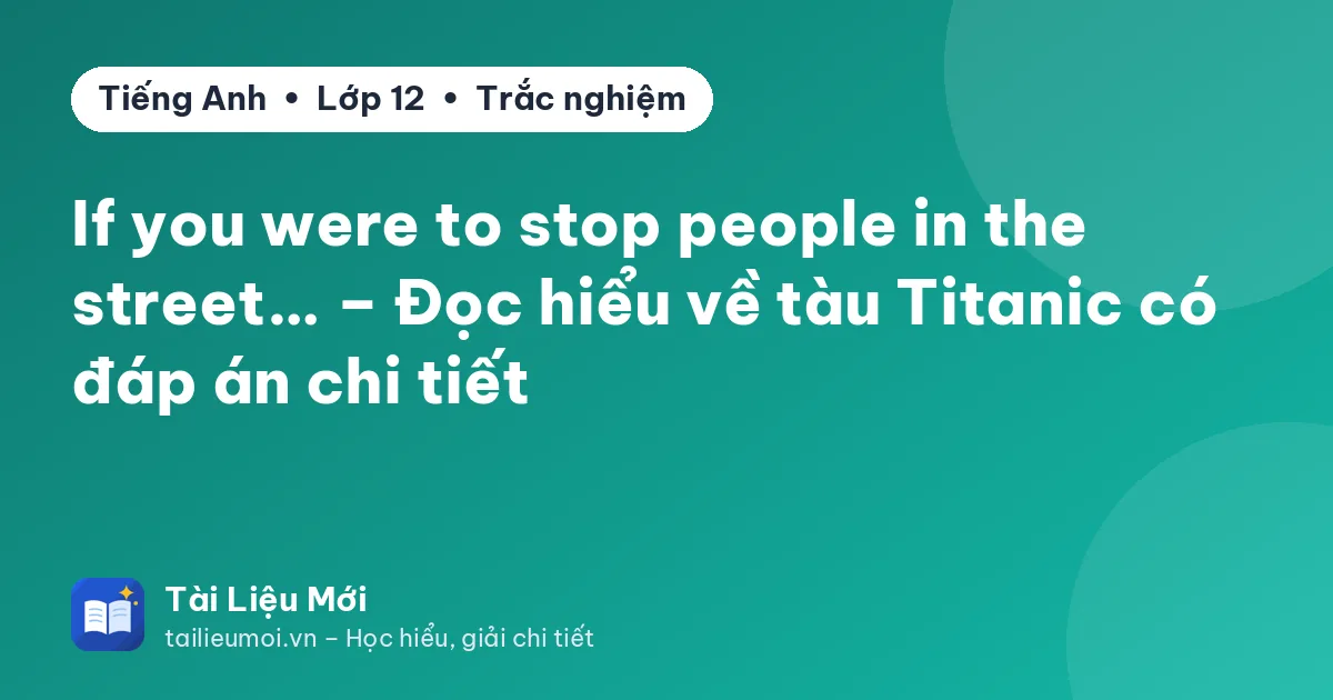 If you were to stop people in the street… – Đọc hiểu về tàu Titanic có đáp án chi tiết