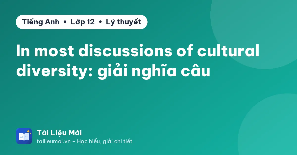 In most discussions of cultural diversity: giải nghĩa câu