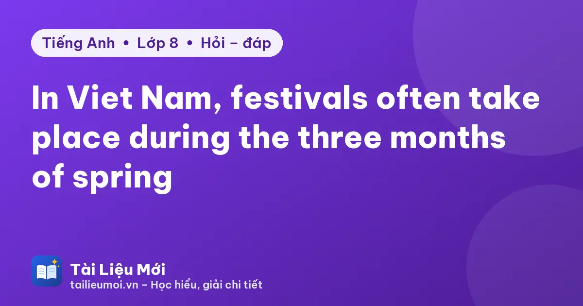 In Viet Nam, festivals often take place during the three months of spring