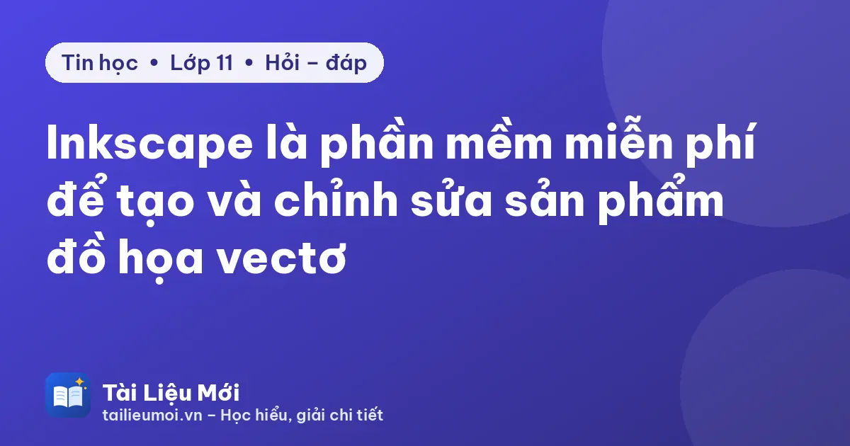 Inkscape là phần mềm miễn phí để tạo và chỉnh sửa sản phẩm đồ họa vectơ