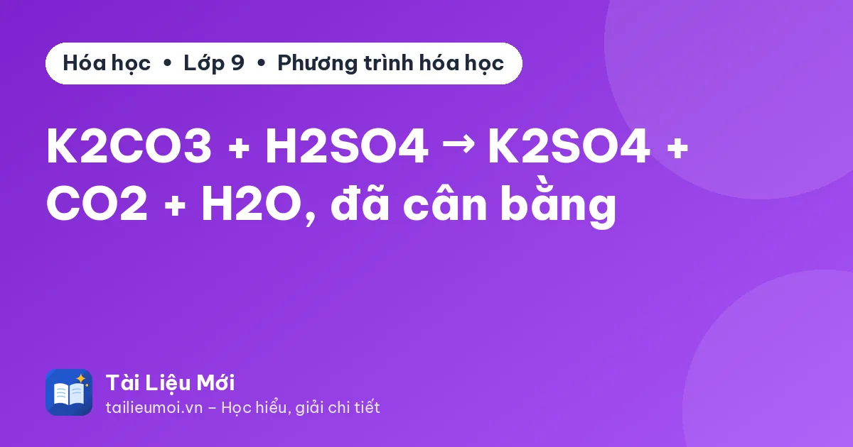 K2CO3 + H2SO4 → K2SO4 + CO2 + H2O, đã cân bằng