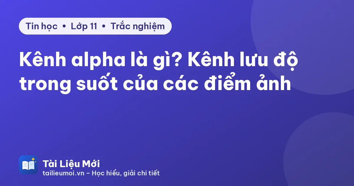 Kênh alpha là gì? Kênh lưu độ trong suốt của các điểm ảnh