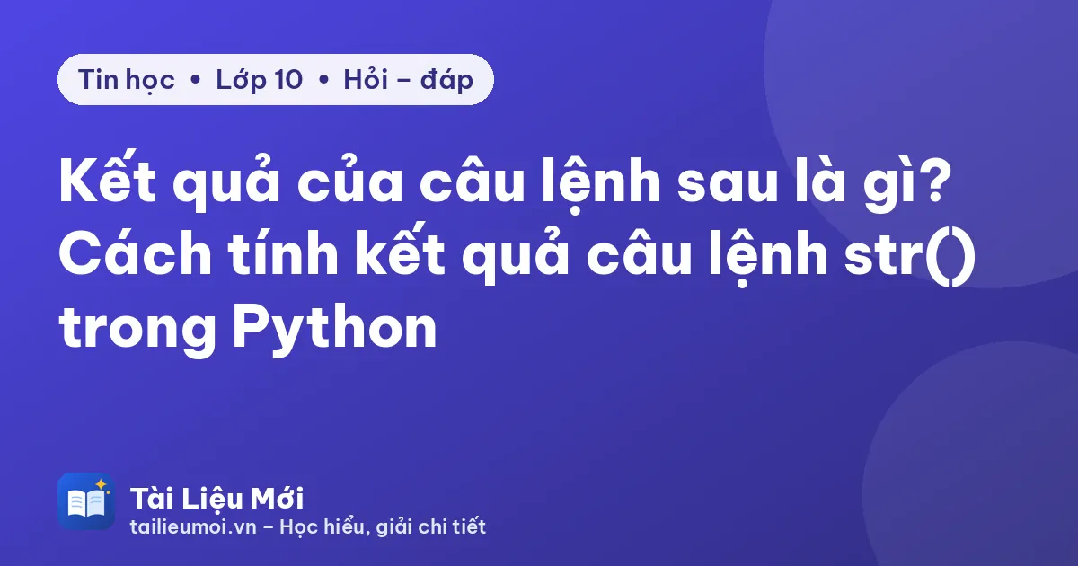 Kết quả của câu lệnh sau là gì? Cách tính kết quả câu lệnh str() trong Python