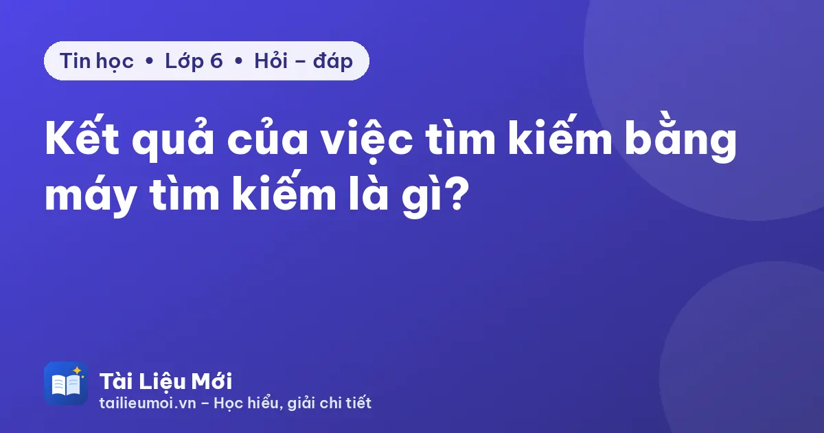 Kết quả của việc tìm kiếm bằng máy tìm kiếm là gì?