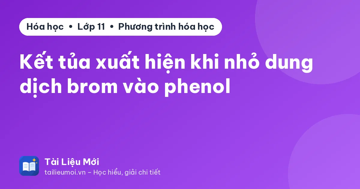 Kết tủa xuất hiện khi nhỏ dung dịch brom vào phenol