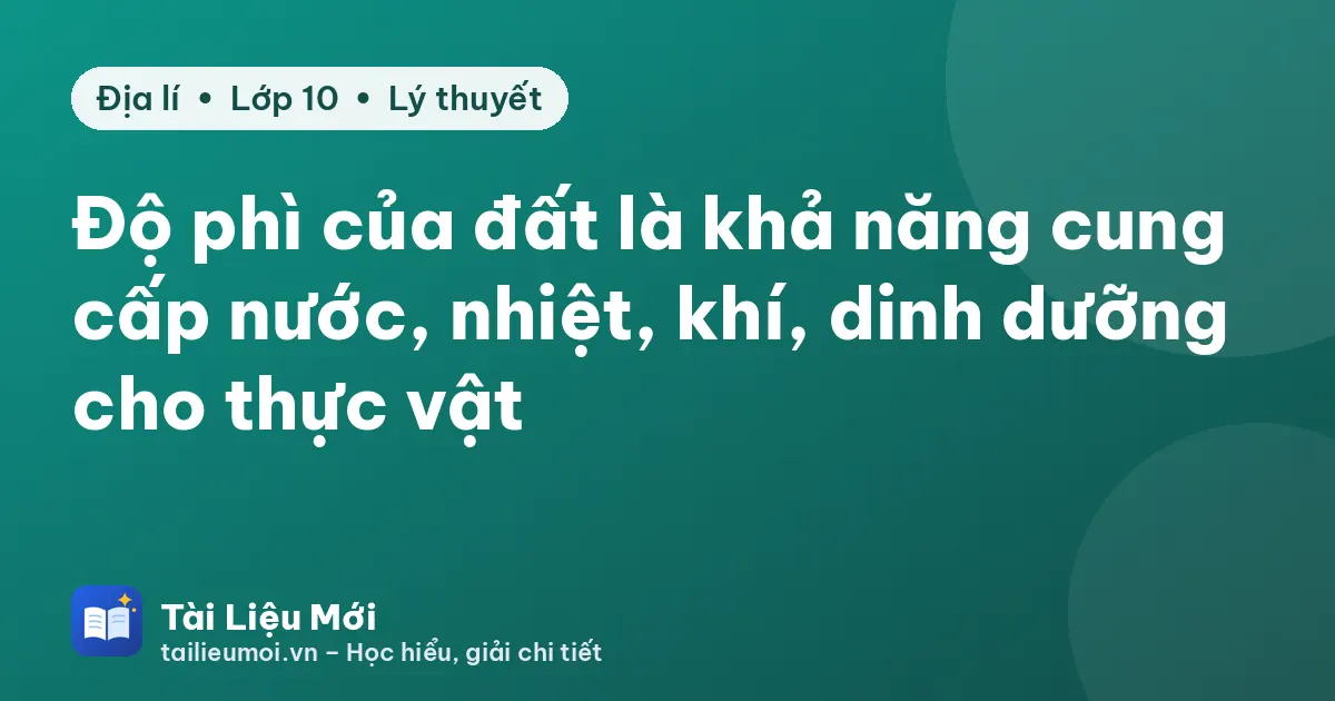Độ phì của đất là khả năng cung cấp nước, nhiệt, khí, dinh dưỡng cho thực vật