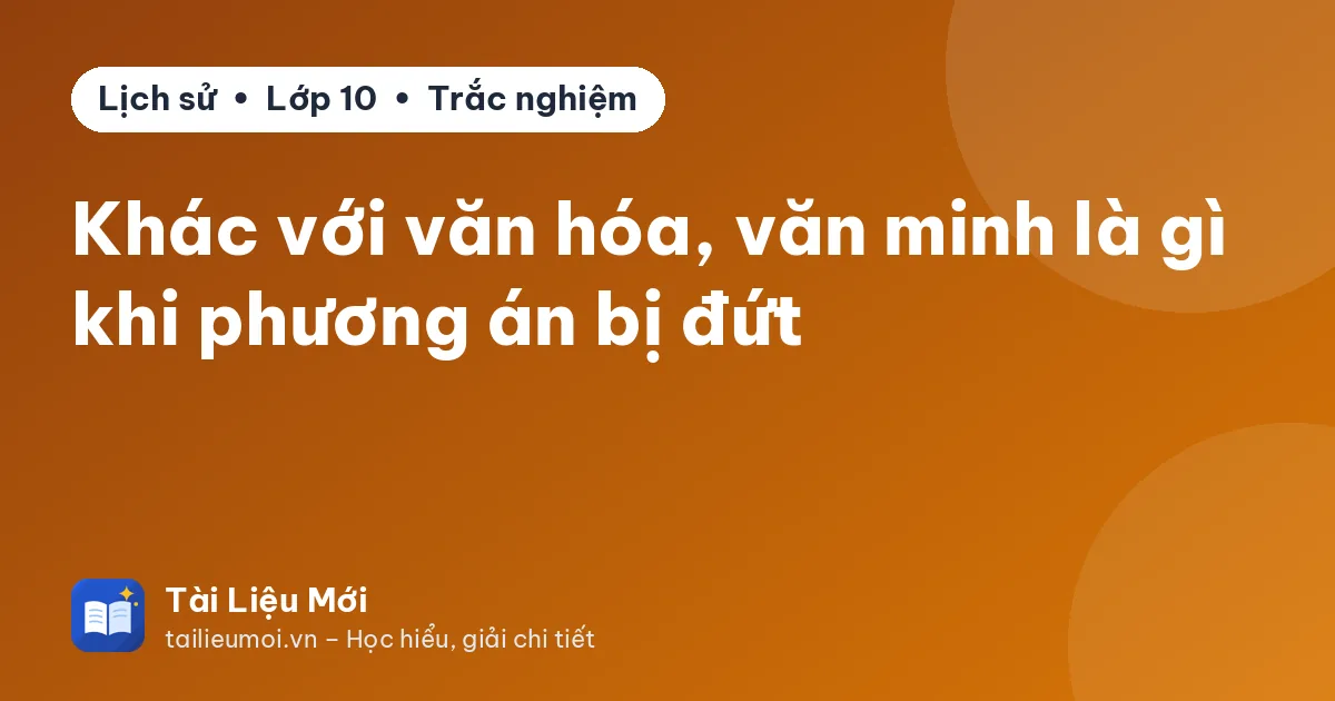 Khác với văn hóa, văn minh là gì khi phương án bị đứt