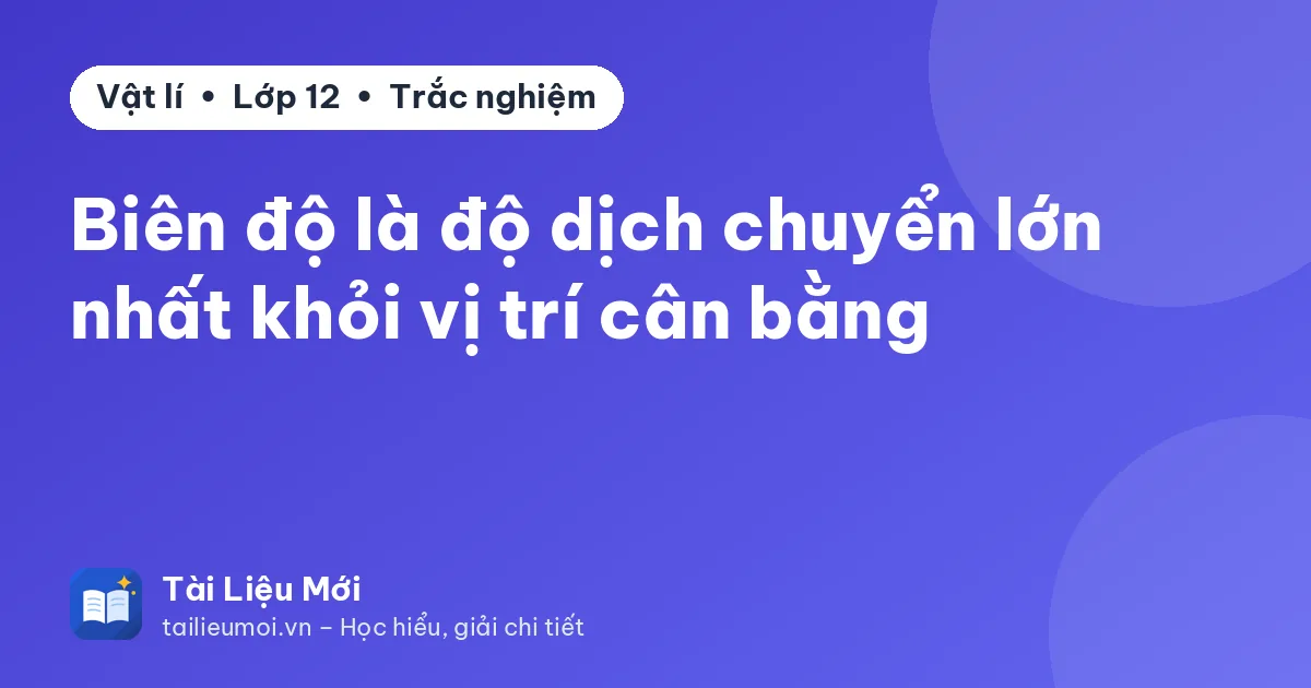 Biên độ là độ dịch chuyển lớn nhất khỏi vị trí cân bằng