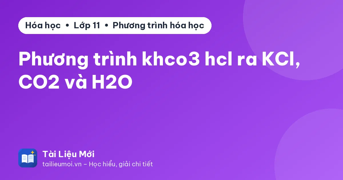 Phương trình khco3 hcl ra KCl, CO2 và H2O
