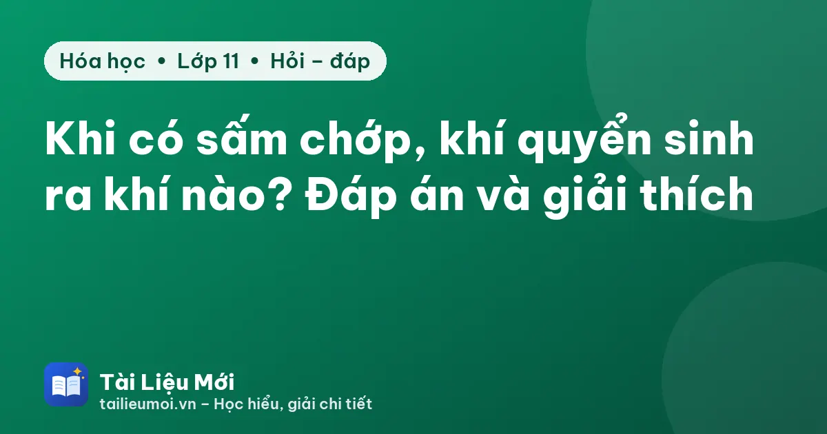 Khi có sấm chớp, khí quyển sinh ra khí nào? Đáp án và giải thích