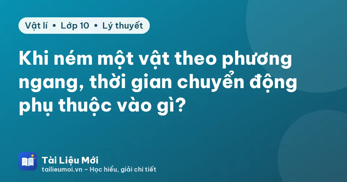 Khi ném một vật theo phương ngang, thời gian chuyển động phụ thuộc vào gì?