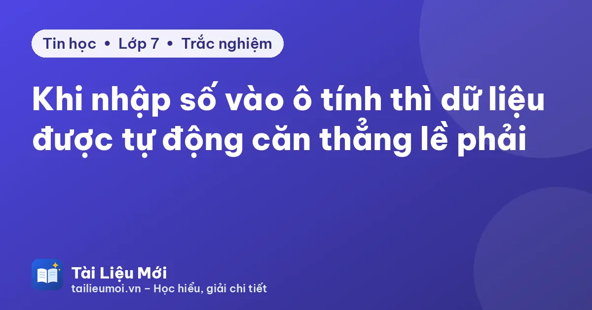 Khi nhập số vào ô tính thì dữ liệu được tự động căn thẳng lề phải