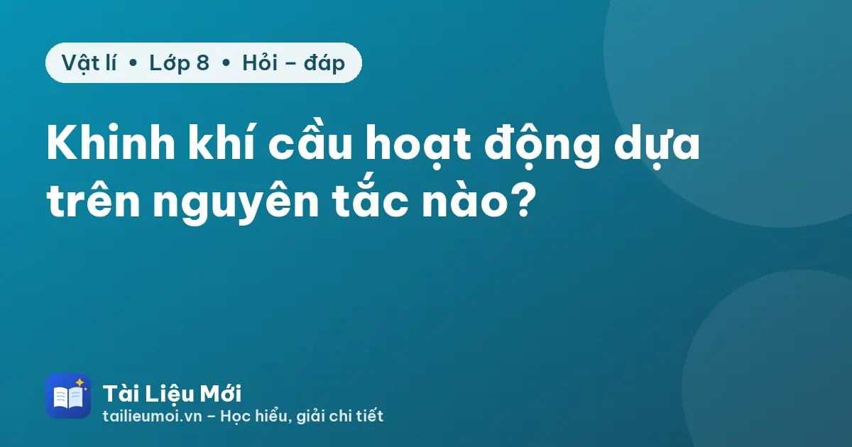 Khinh khí cầu hoạt động dựa trên nguyên tắc nào?