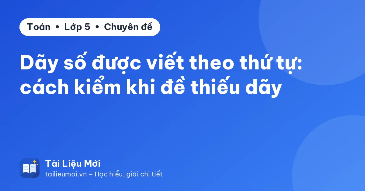 Dãy số được viết theo thứ tự: cách kiểm khi đề thiếu dãy