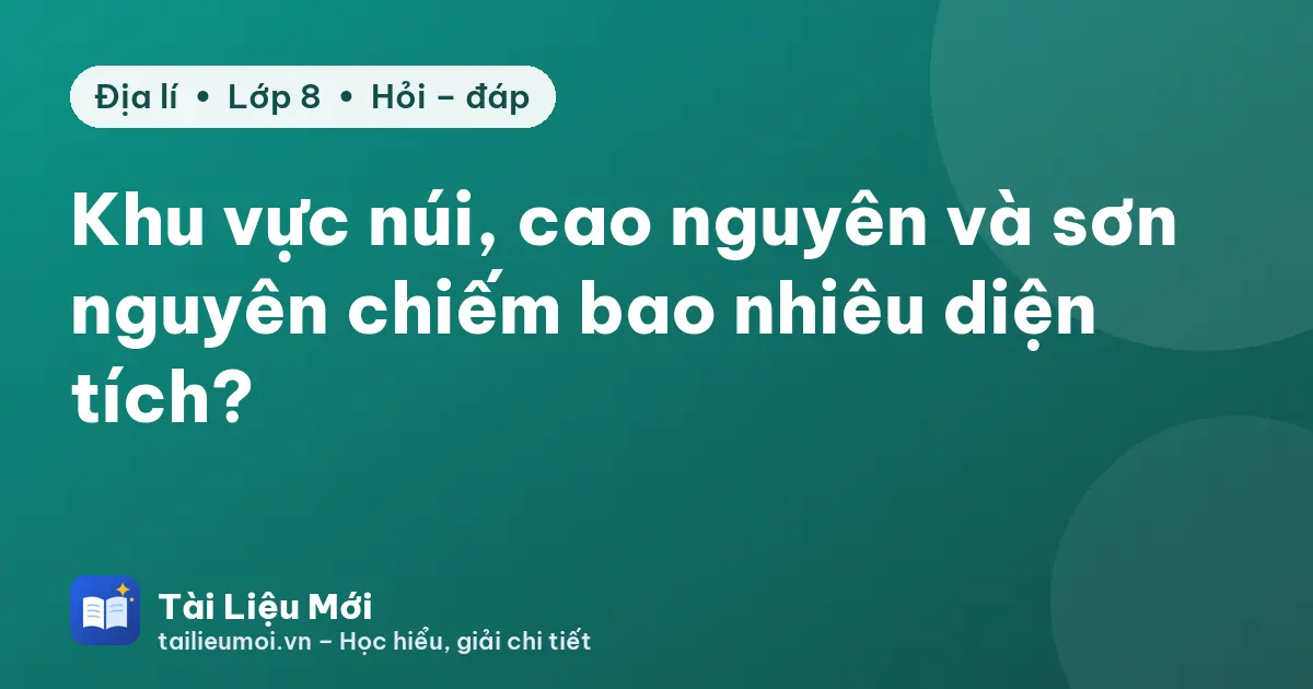 Khu vực núi, cao nguyên và sơn nguyên chiếm bao nhiêu diện tích?
