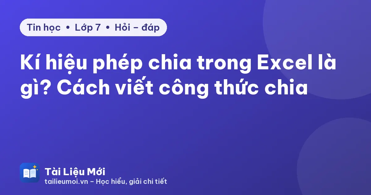 Kí hiệu phép chia trong Excel là gì? Cách viết công thức chia