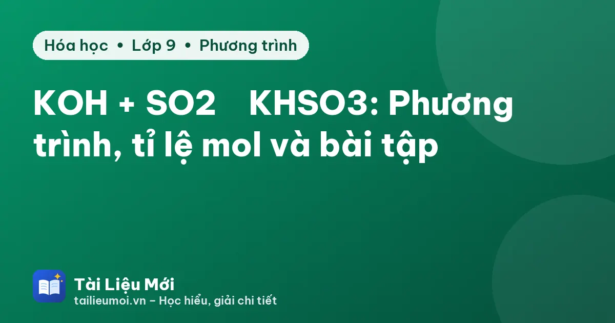 KOH + SO2 → KHSO3: Phương trình, tỉ lệ mol và bài tập