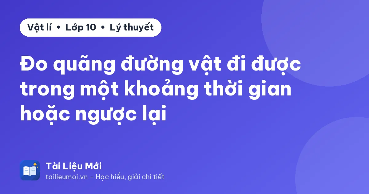 Đo quãng đường vật đi được trong một khoảng thời gian hoặc ngược lại