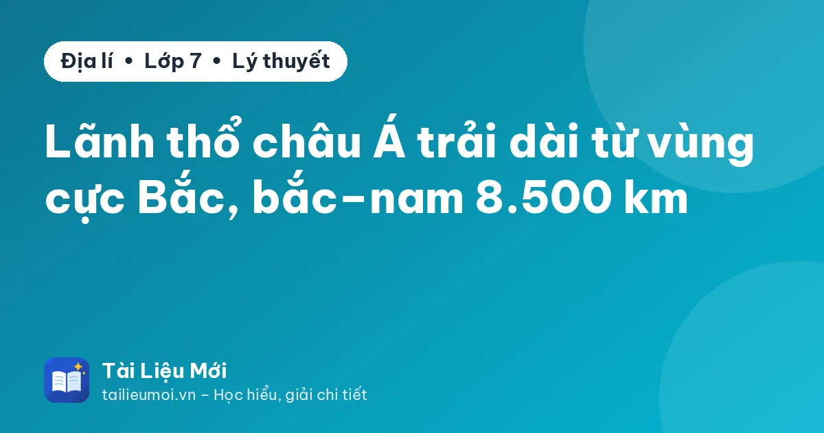 Lãnh thổ châu Á trải dài từ vùng cực Bắc, bắc–nam 8.500 km