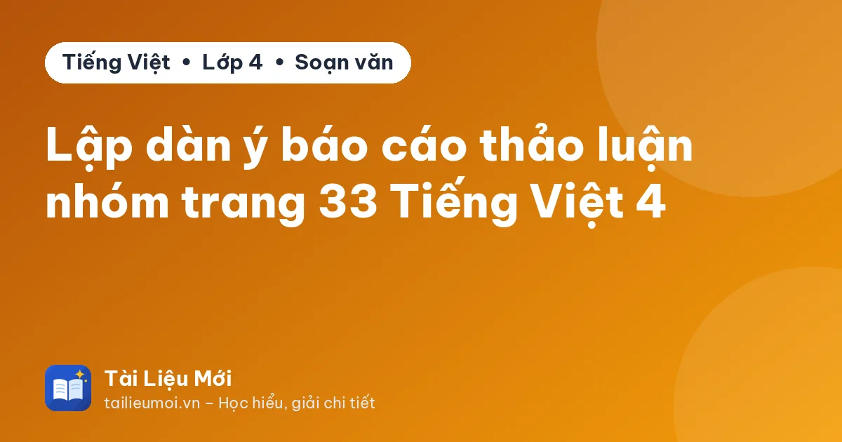 Lập dàn ý báo cáo thảo luận nhóm trang 33 Tiếng Việt 4
