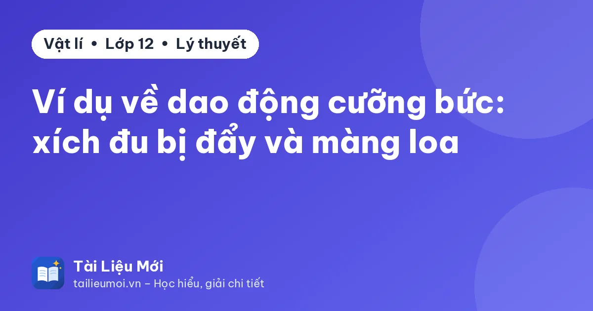 Ví dụ về dao động cưỡng bức: xích đu bị đẩy và màng loa