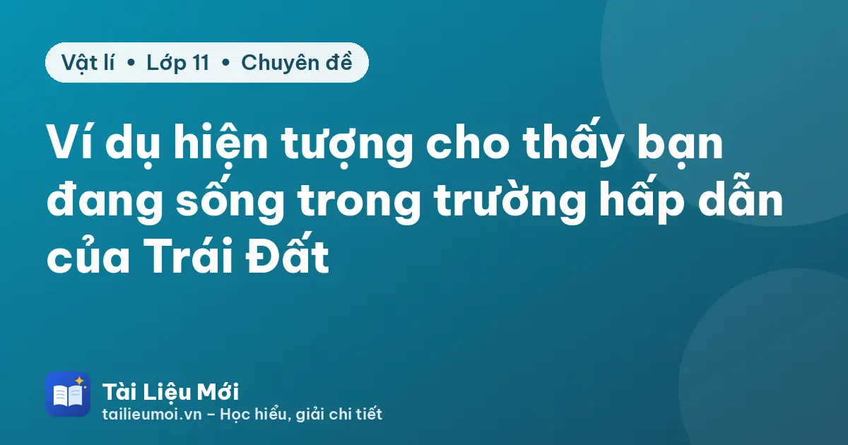 Ví dụ hiện tượng cho thấy bạn đang sống trong trường hấp dẫn của Trái Đất