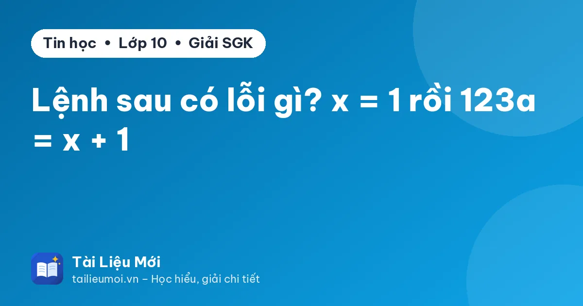 Lệnh sau có lỗi gì? x = 1 rồi 123a = x + 1