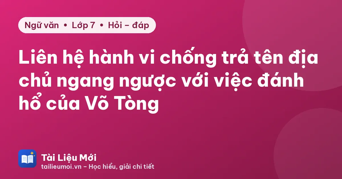Liên hệ hành vi chống trả tên địa chủ ngang ngược với việc đánh hổ của Võ Tòng
