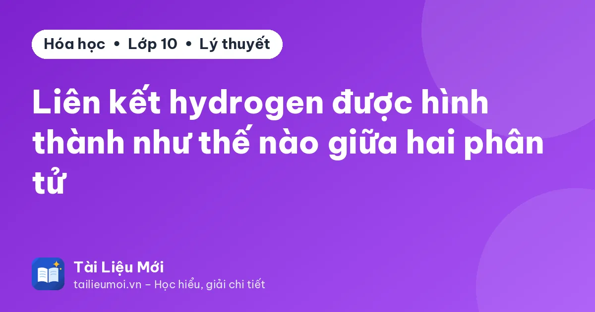 Liên kết hydrogen được hình thành như thế nào giữa hai phân tử