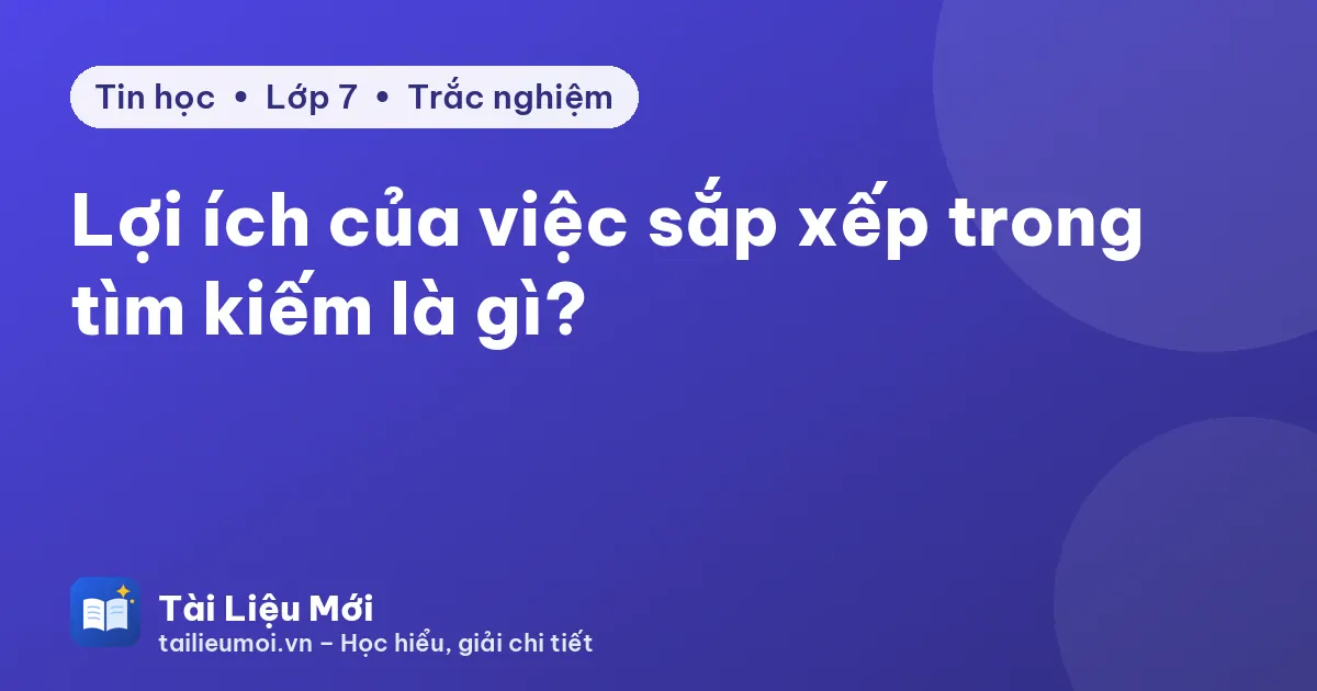Lợi ích của việc sắp xếp trong tìm kiếm là gì?