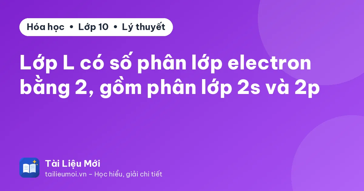 Lớp L có số phân lớp electron bằng 2, gồm phân lớp 2s và 2p