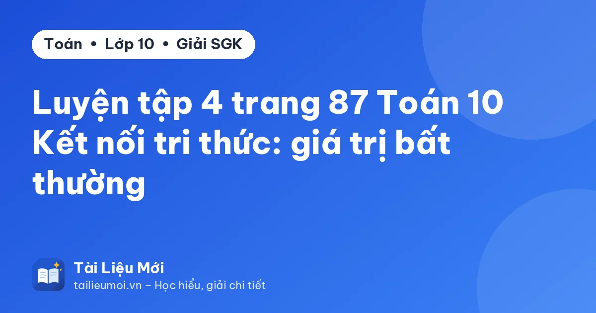 Luyện tập 4 trang 87 Toán 10 Kết nối tri thức: giá trị bất thường