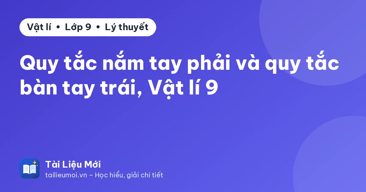 Quy tắc nắm tay phải và quy tắc bàn tay trái, Vật lí 9