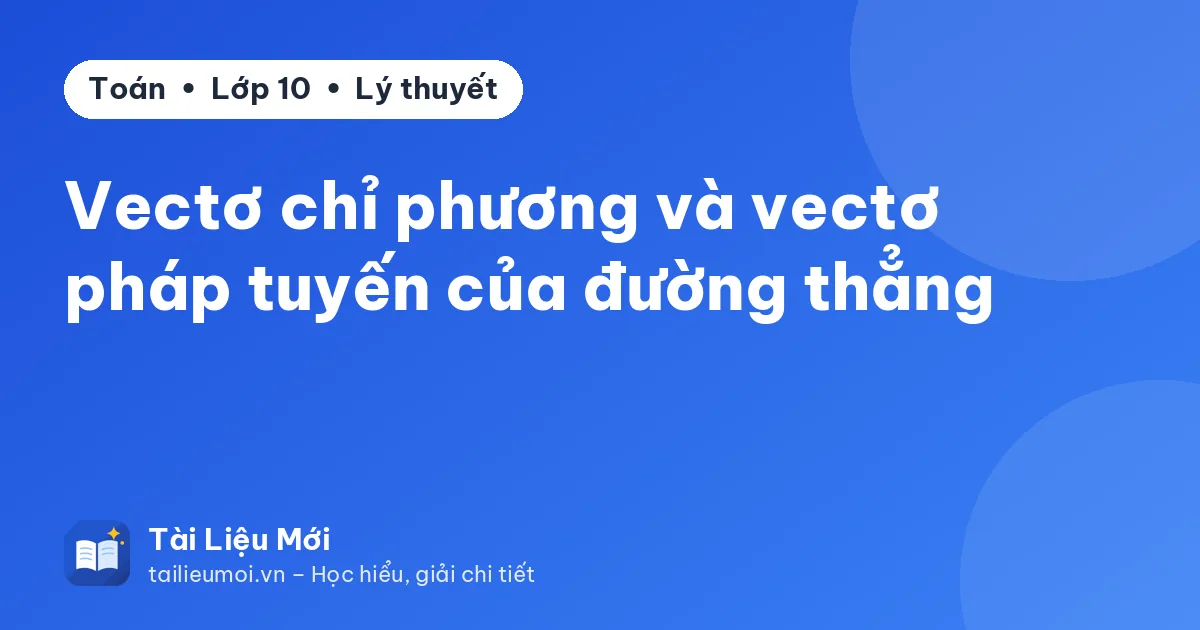 Vectơ chỉ phương và vectơ pháp tuyến của đường thẳng
