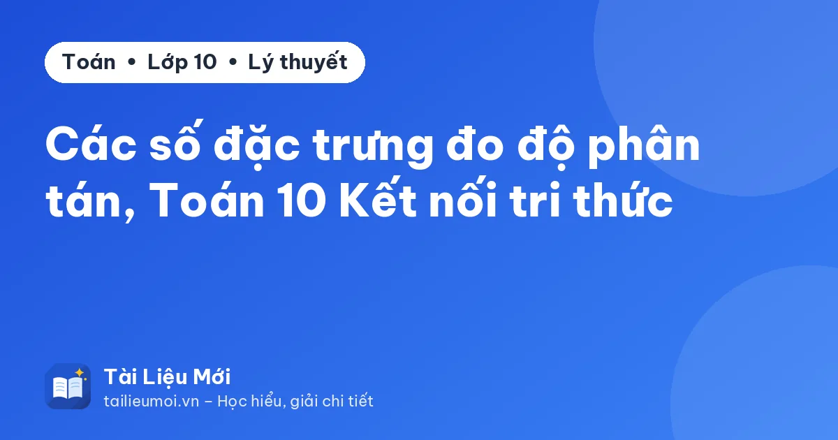 Các số đặc trưng đo độ phân tán, Toán 10 Kết nối tri thức