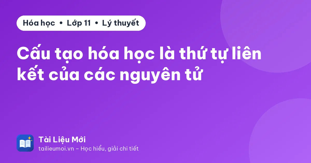 Cấu tạo hóa học là thứ tự liên kết của các nguyên tử
