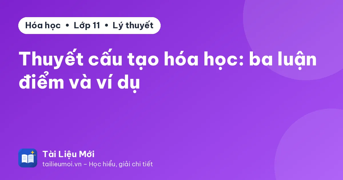 Thuyết cấu tạo hóa học: ba luận điểm và ví dụ