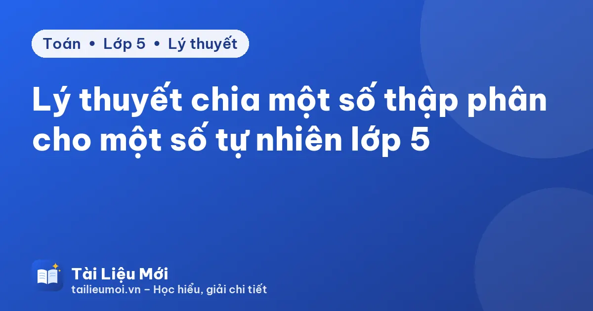 Lý thuyết chia một số thập phân cho một số tự nhiên lớp 5